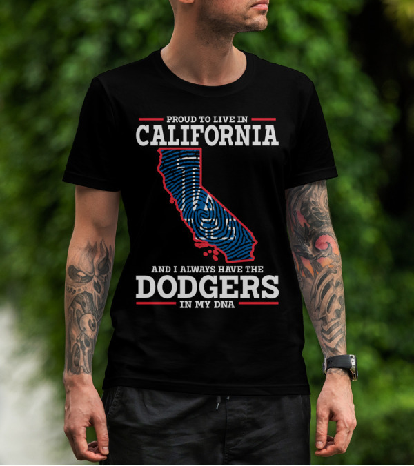 Proud To Live In California And I Always Have The Dodgers In My DNA T-Shirt