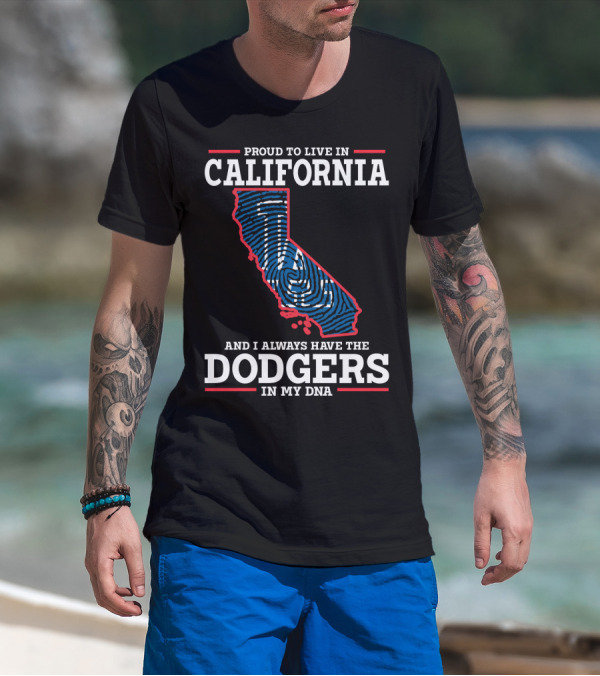 Proud To Live In California And I Always Have The Dodgers In My DNA T-Shirt