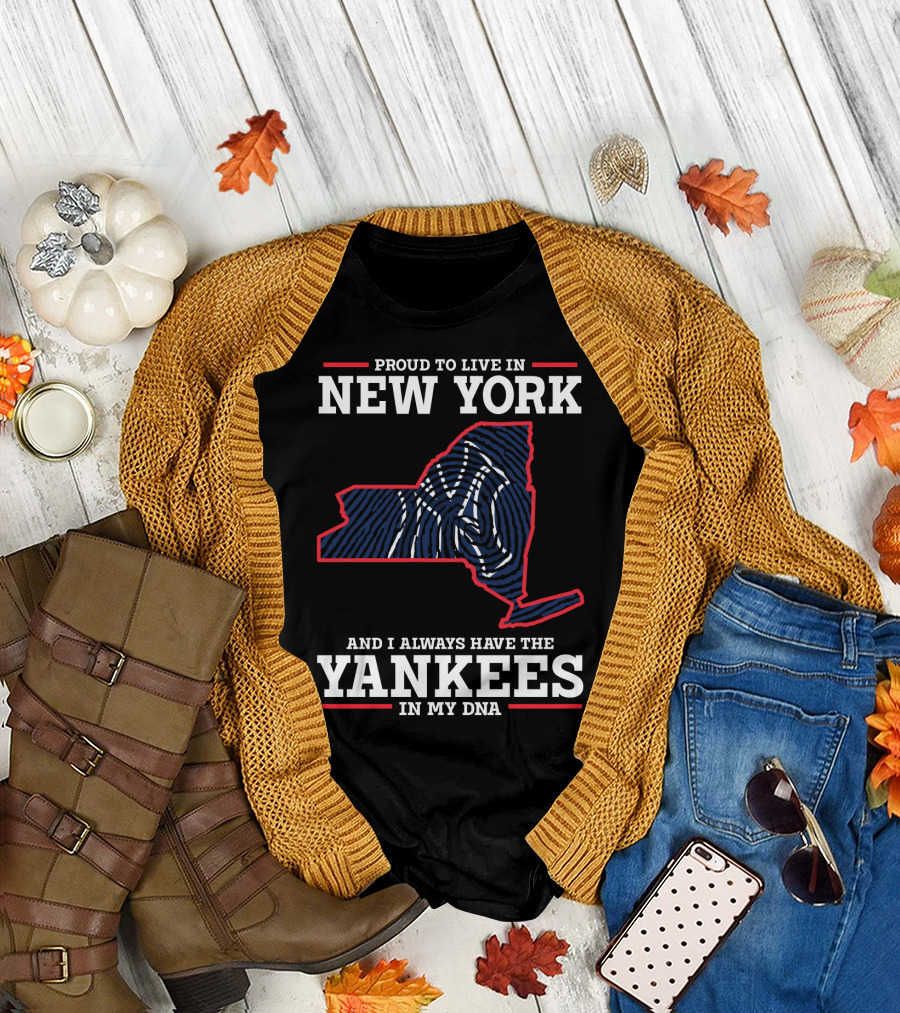 Proud to Live in New York and I Always Have the Yankees in My DNA T-Shirt