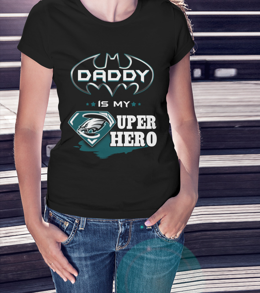 DADDY IS MY SUPER HERO EAGLES BATMAN SUPERMAN T-Shirt