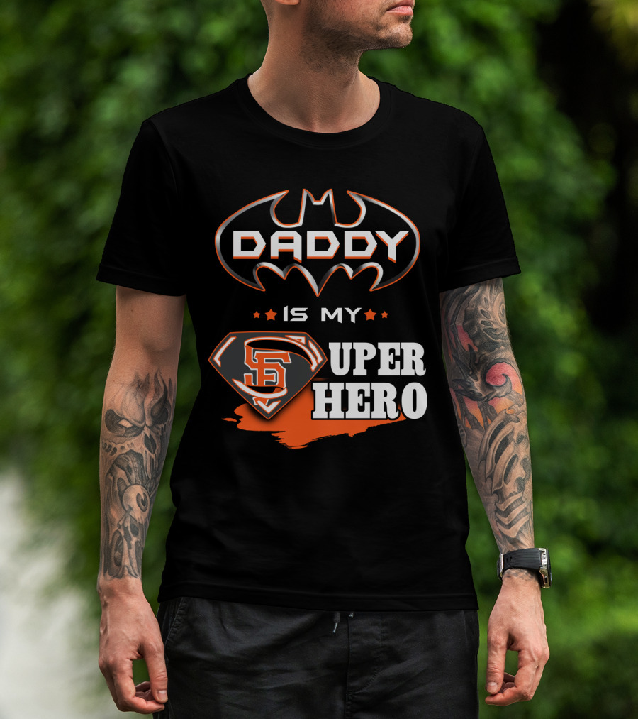 Daddy Is My Sf Giants Super Hero T-Shirt