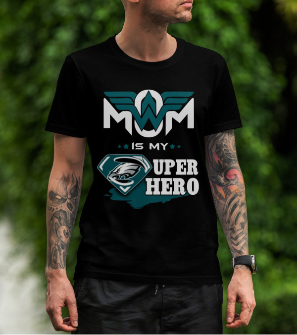 MOM IS MY EAGLES SUPER HERO T-Shirt