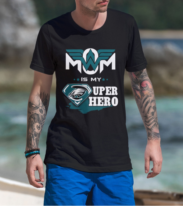MOM IS MY EAGLES SUPER HERO T-Shirt