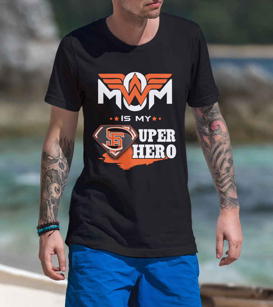 Mom Is My Sf Giants Super Hero T-Shirt