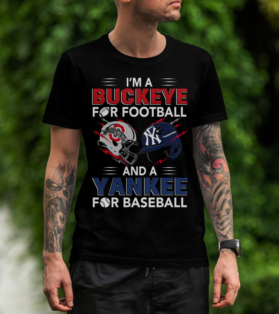 I'm A Buckeye For Football And A Yankee For Baseball T-Shirt