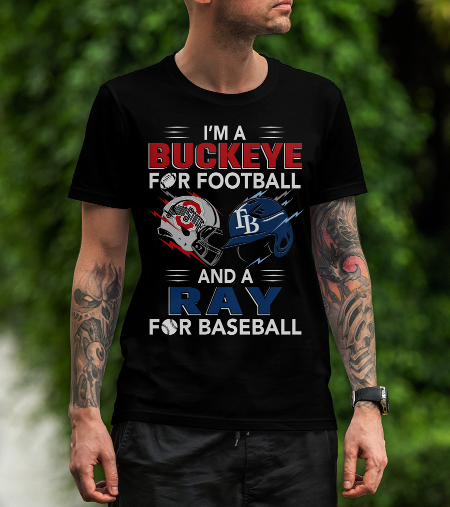 I'm A Buckeye For Football And A Ray For Baseball T-Shirt