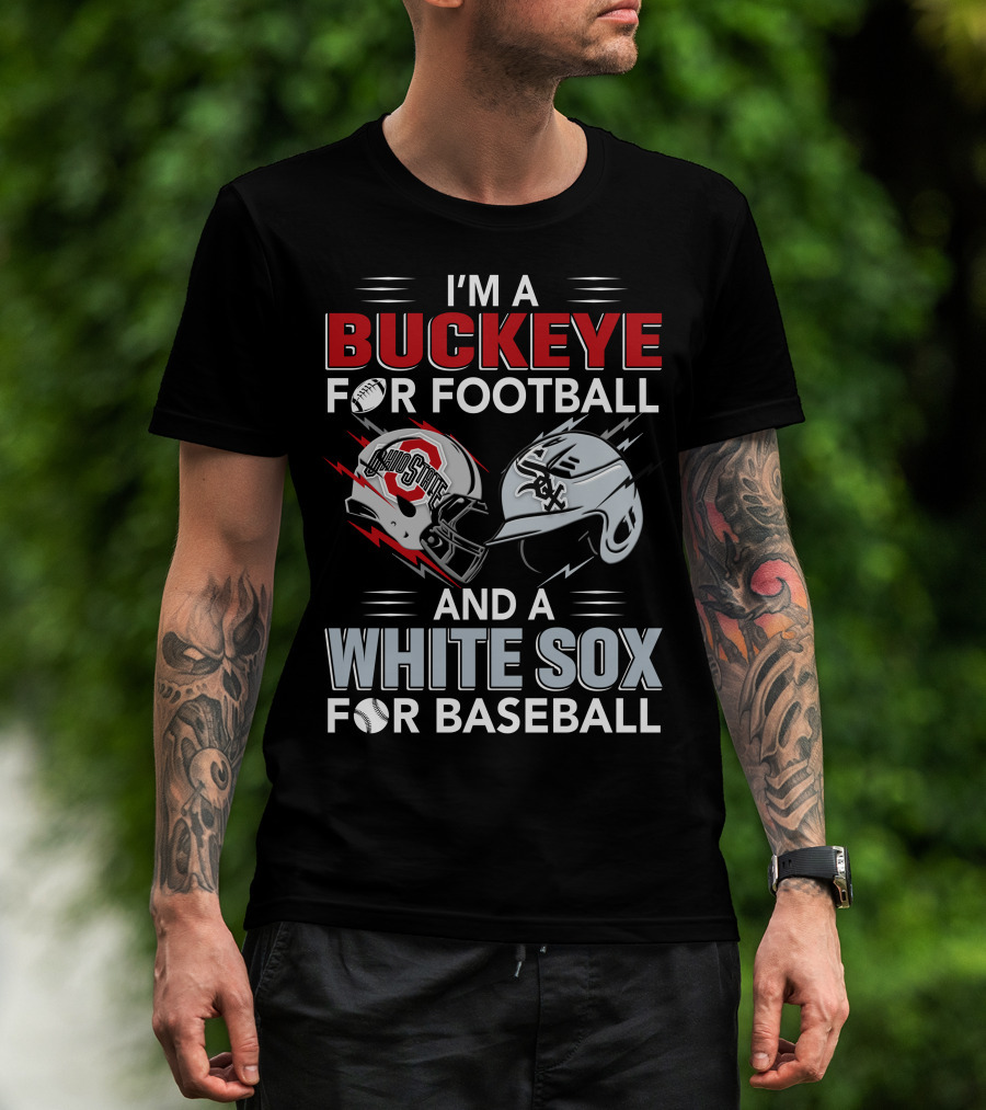 I'm A Buckeye For Football And A White Sox For Baseball T-Shirt