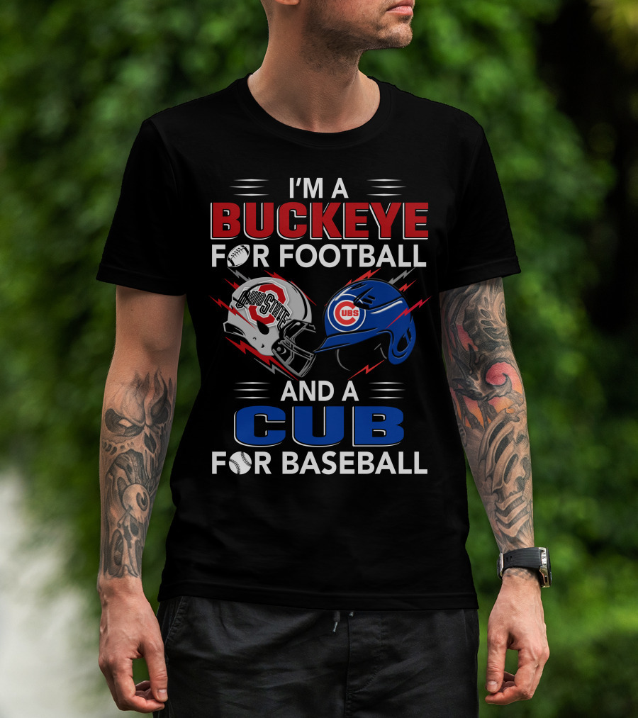 I'm A Buckeye For Football And A Cub For Baseball T-Shirt