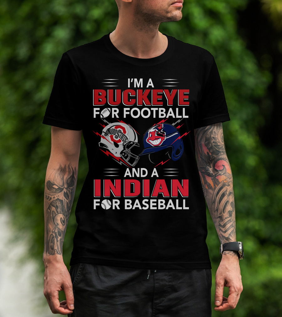 I'm A Buckeye For Football And A Indian For Baseball T-Shirt
