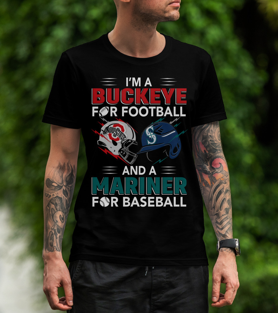 I'm A Buckeye For Football And A Mariner For Baseball T-Shirt
