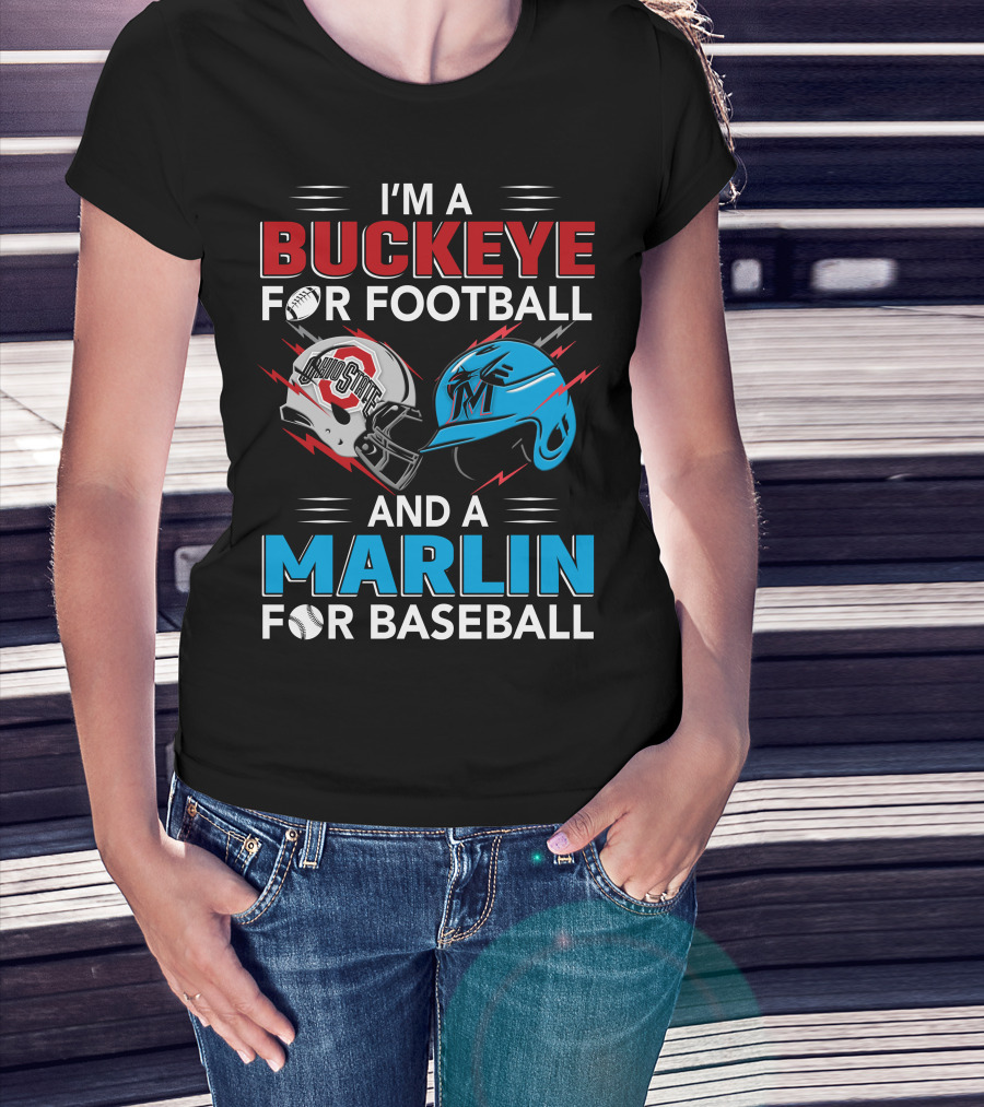 I'm A Buckeye For Football And A Marlin For Baseball T-Shirt