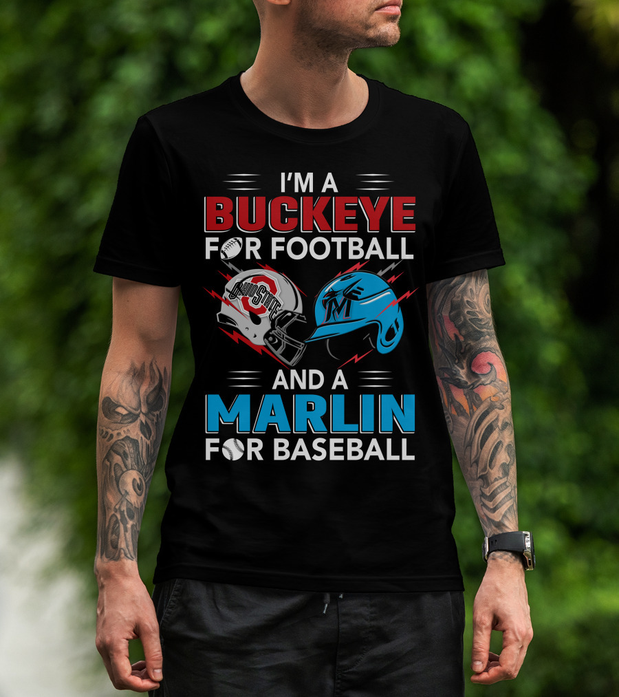 I'm A Buckeye For Football And A Marlin For Baseball T-Shirt