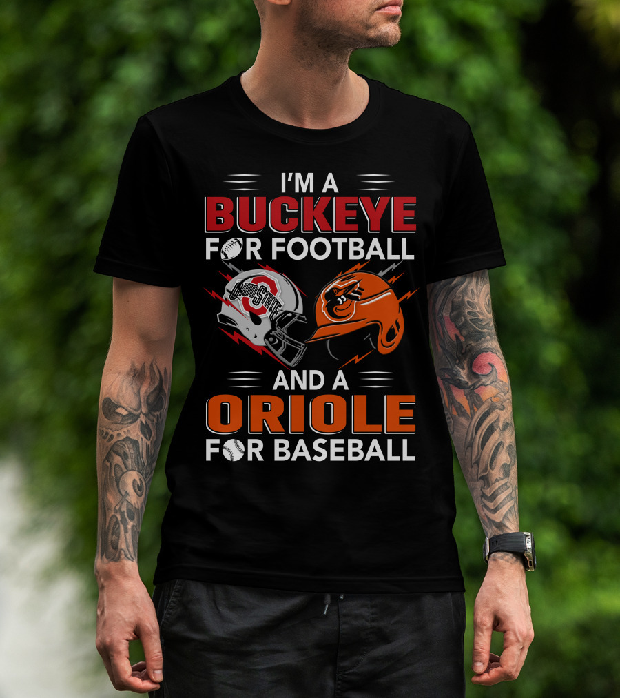 I'm A Buckeye For Football And An Oriole For Baseball T-Shirt