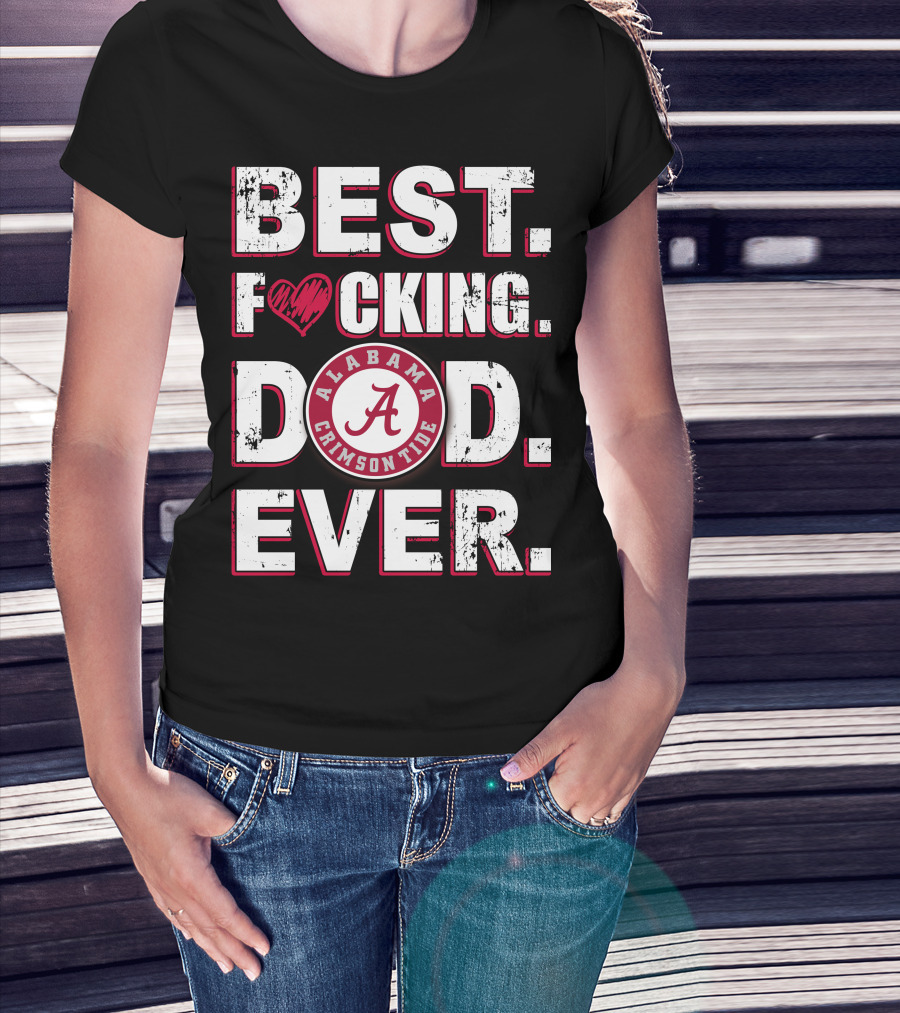 Best F⚡️Cking Dad Ever Alabama Crimson Tide T-Shirt