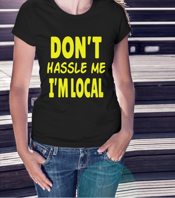 Don't Hassle Me I'm Local What About Bob Movie T-Shirt