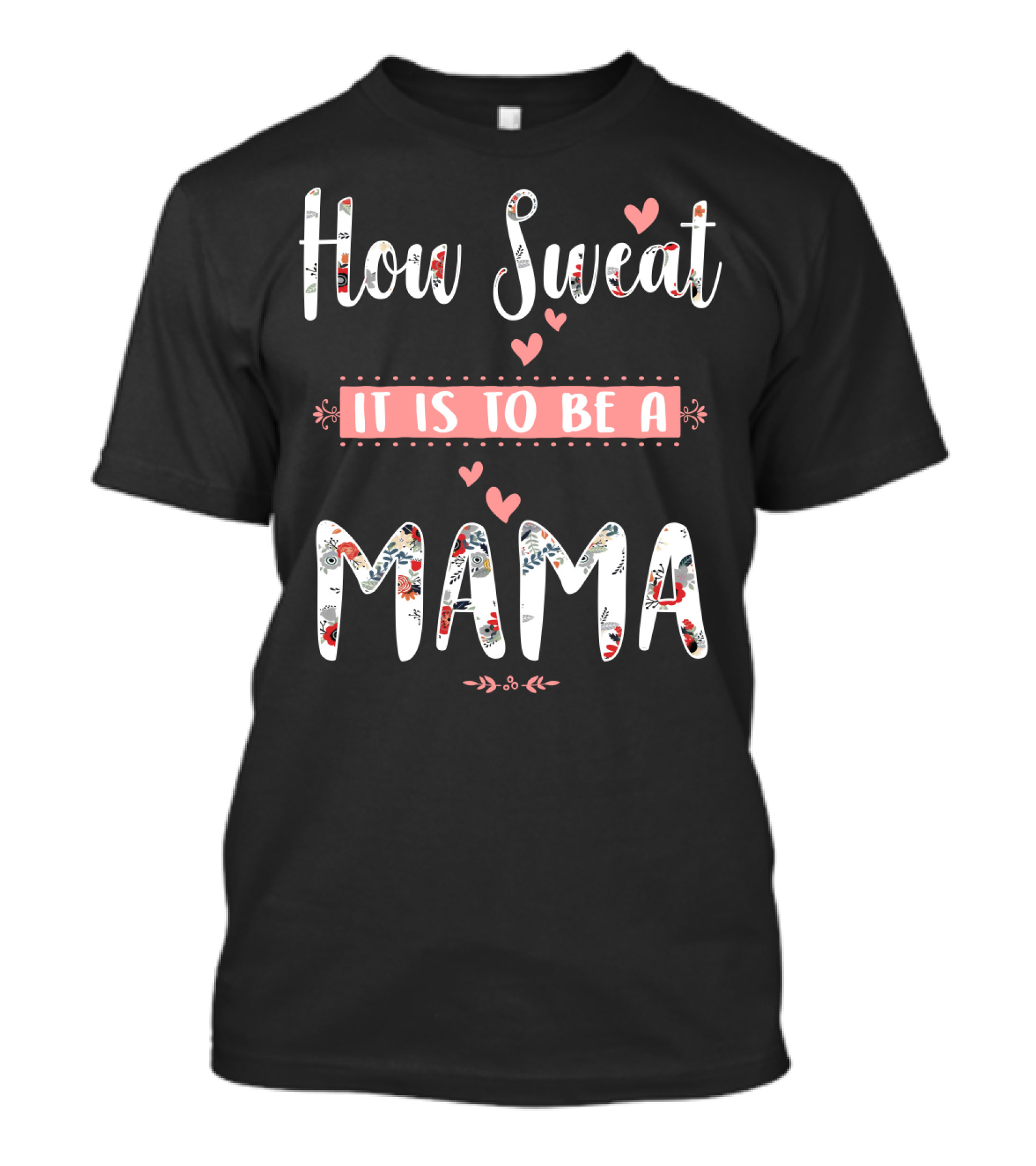How Sweet It Is To Be A Mama Floral Heart T-Shirt