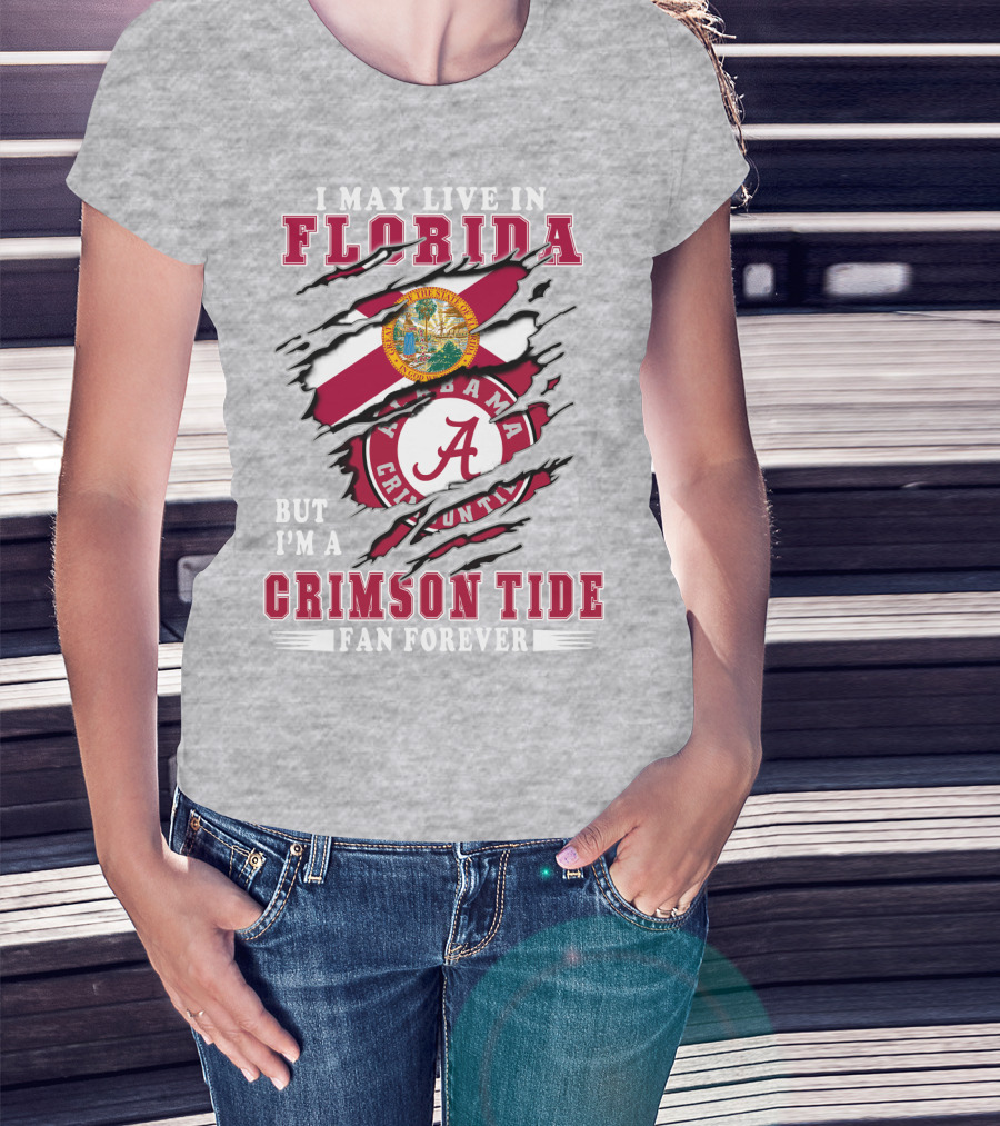 I May Live In Florida But I'm A Crimson Tide Fan Forever T-Shirt