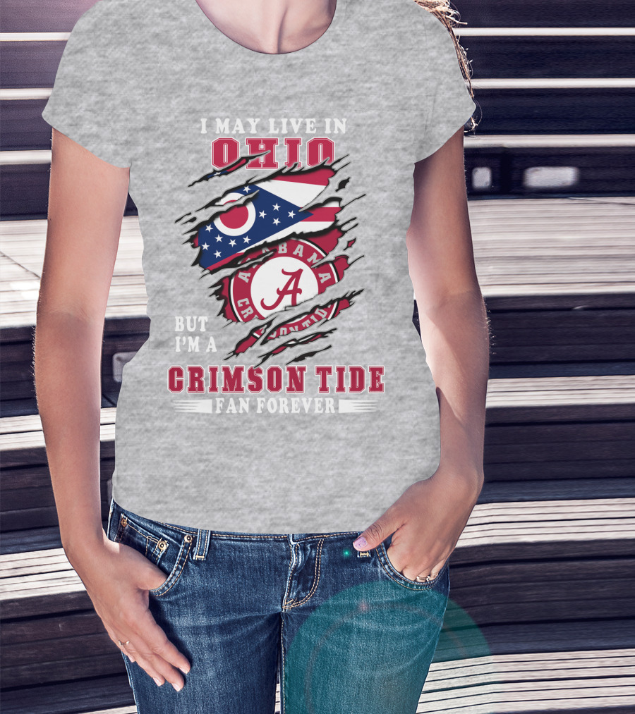 I May Live In Ohio But I'm A Crimson Tide Fan Forever T-Shirt