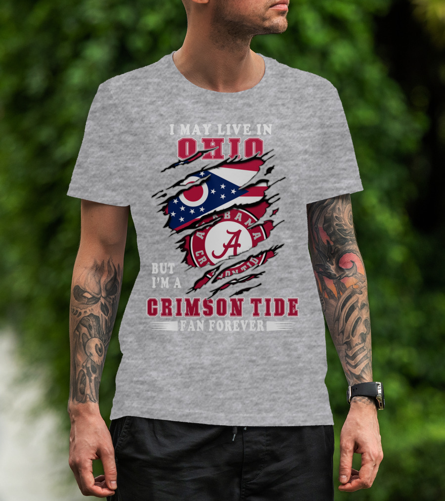 I May Live In Ohio But I'm A Crimson Tide Fan Forever T-Shirt