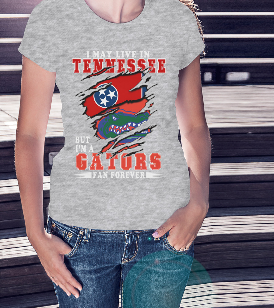 I May Live In Tennessee But I'm A Gators Fan Forever T-Shirt