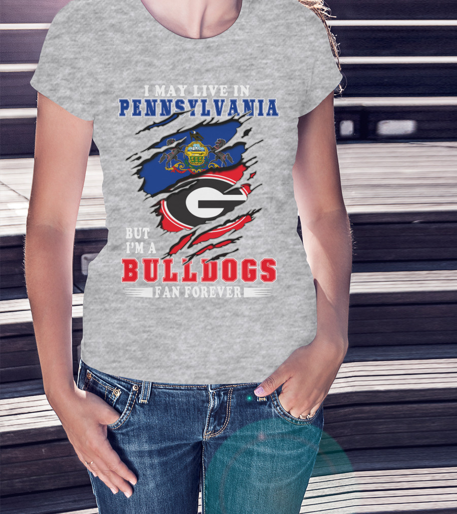 I May Live In Pennsylvania But I'm A Bulldogs Fan Forever T-Shirt