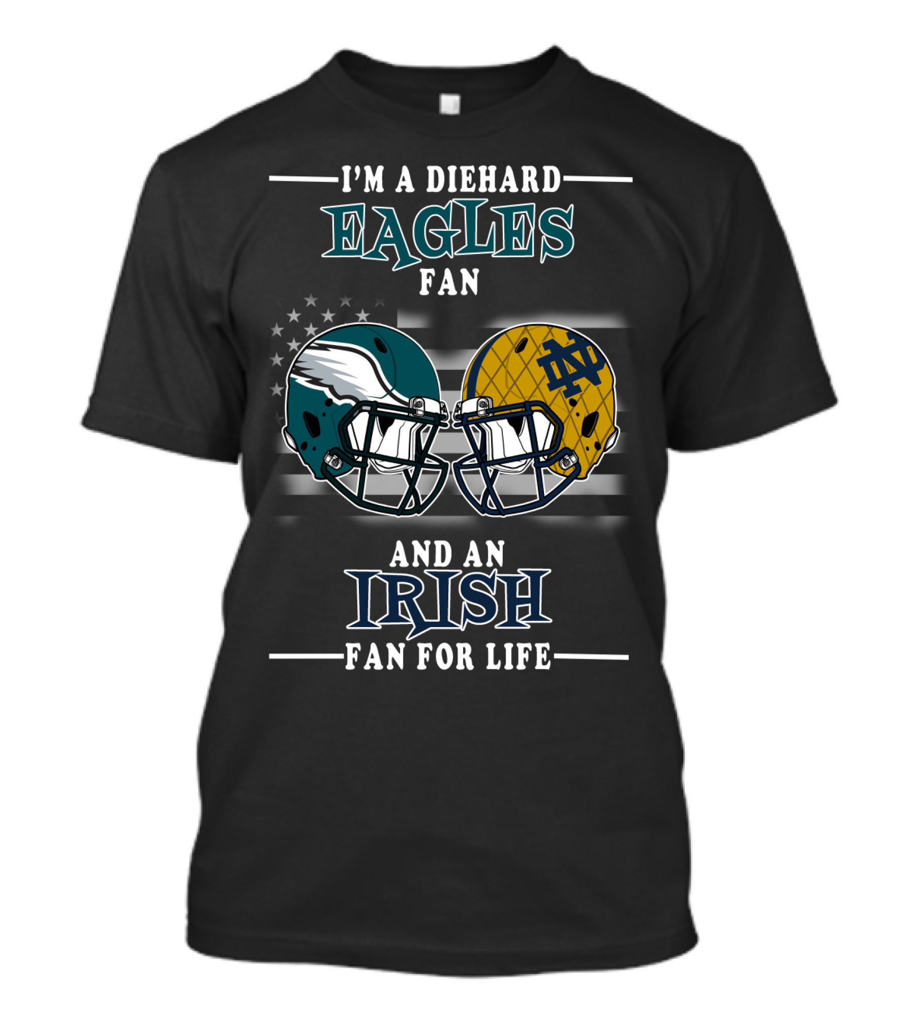 I'm A Diehard Eagles Fan And An Irish Fan For Life T-Shirt