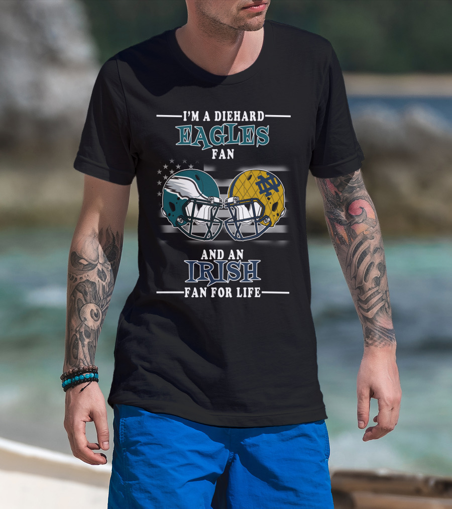 I'm A Diehard Eagles Fan And An Irish Fan For Life T-Shirt