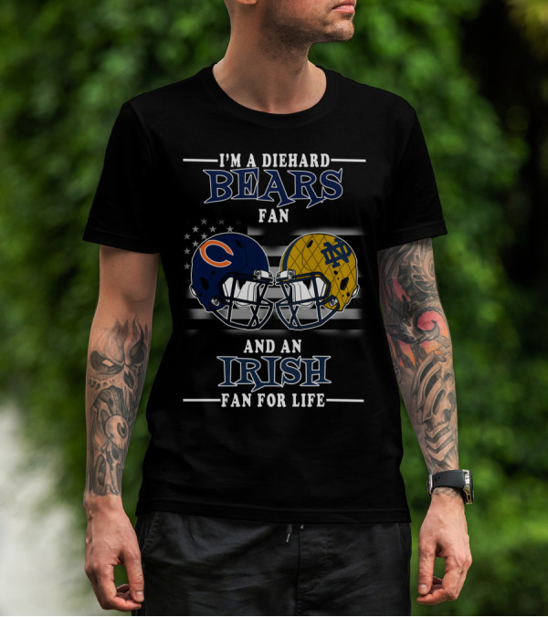 I'm A Diehard Bears Fan And An Irish Fan For Life T-Shirt
