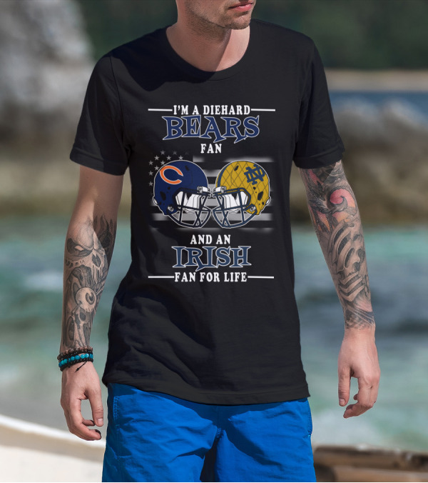 I'm A Diehard Bears Fan And An Irish Fan For Life T-Shirt