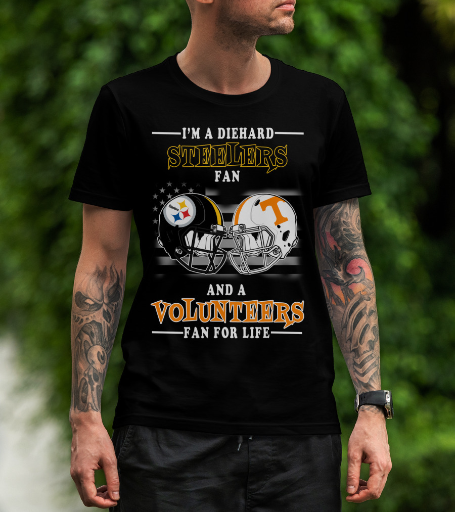 I'm A Diehard Steelers Fan And A Volunteers Fan For Life T-Shirt