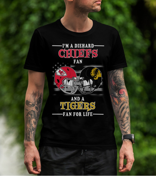 I'm A Diehard Chiefs Fan And A Tigers Fan For Life T-Shirt