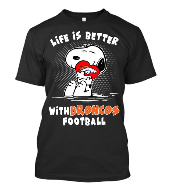 Life Is Better With Broncos Football Snoopy Hugging Football T-Shirt