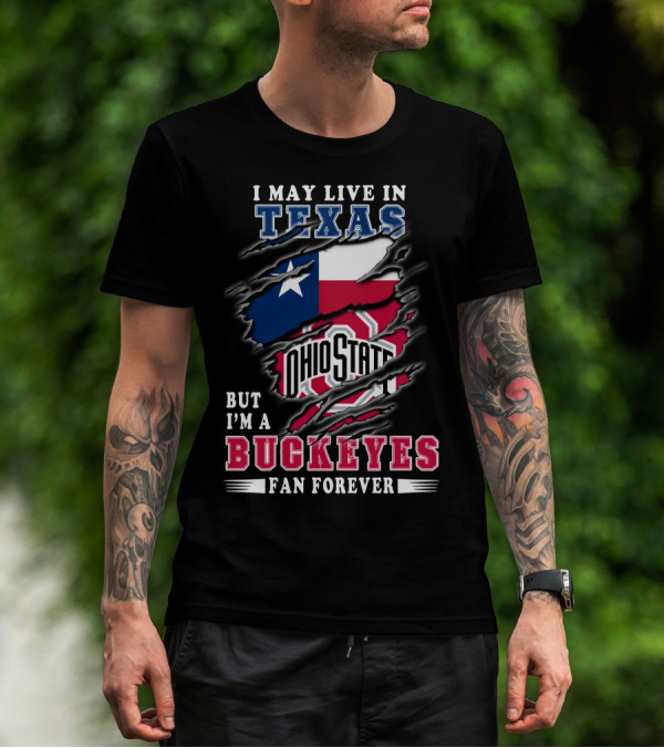 I May Live In Texas Ohio State Buckeyes Fan Forever T-Shirt