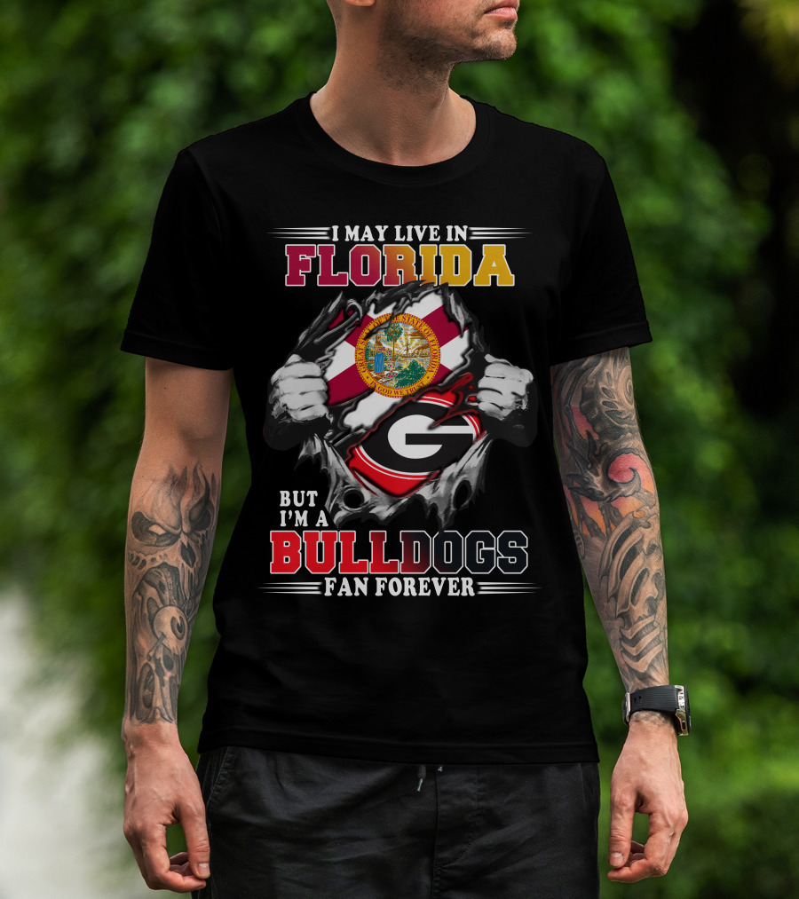 I May Live In Florida But I'm A Bulldogs Fan Forever T-Shirt