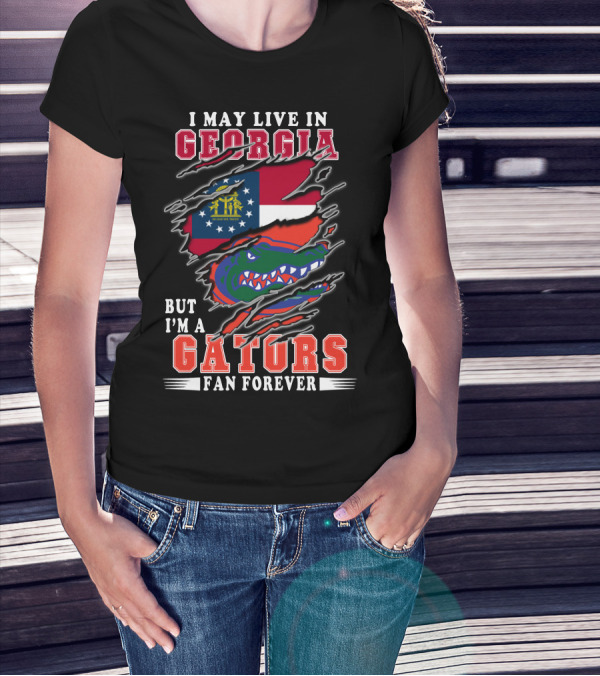 I May Live In Georgia But I'm A Gators Fan Forever T-Shirt