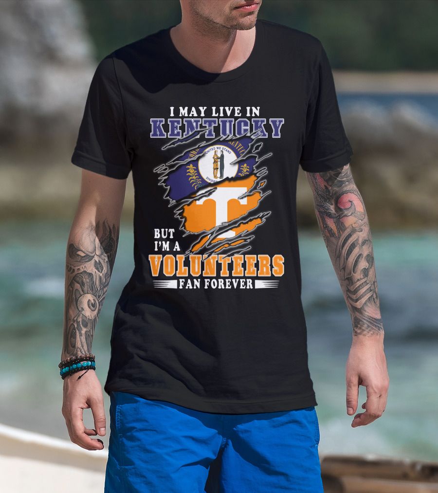 I May Live In Kentucky But I'm A Volunteers Fan Forever T-Shirt
