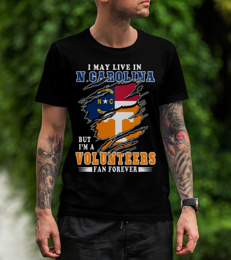I May Live In N. Carolina But I'm A Volunteers Fan Forever T-Shirt