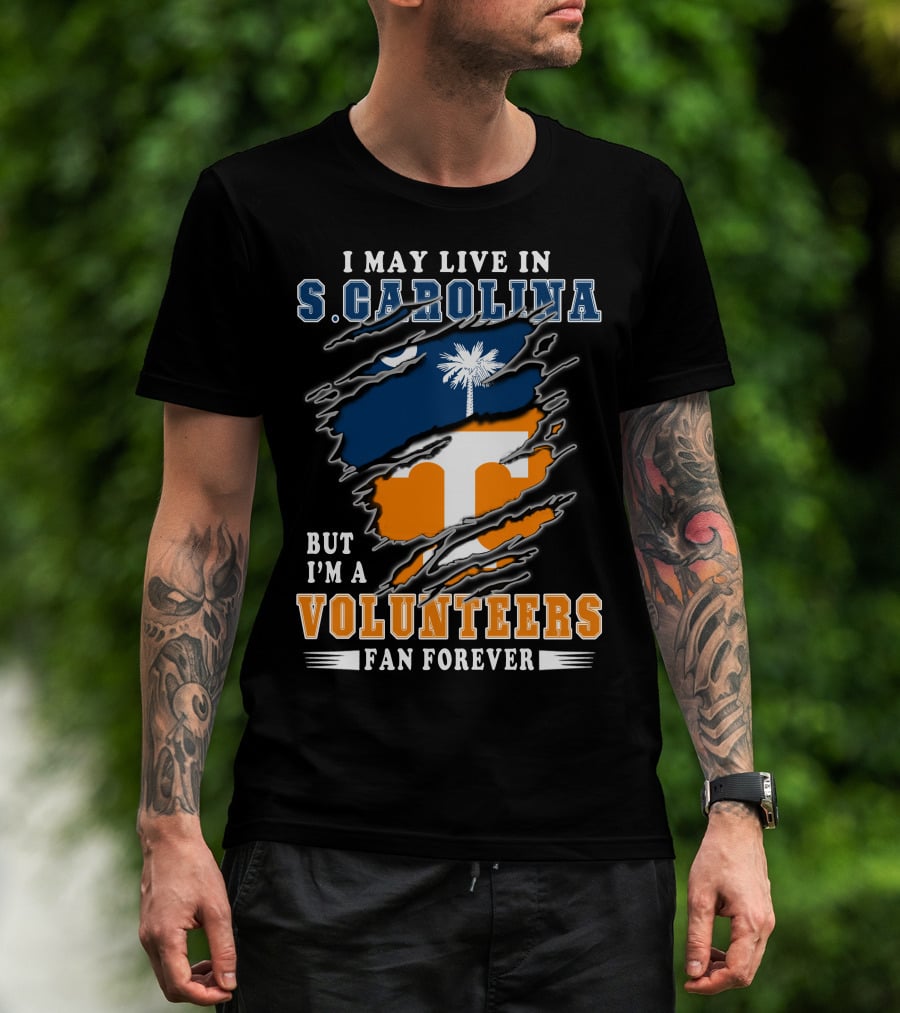I May Live In S. Carolina But I'm A Volunteers Fan Forever T-Shirt