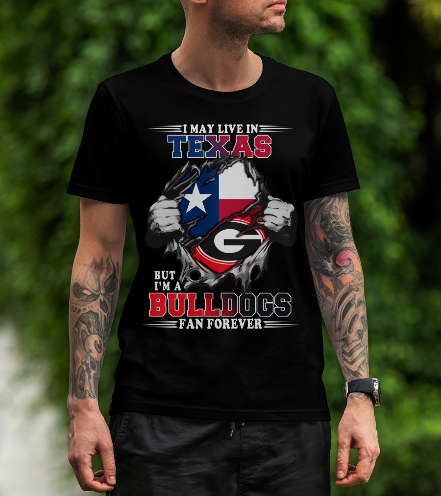I May Live In Texas But I'm A Bulldogs Fan Forever T-Shirt