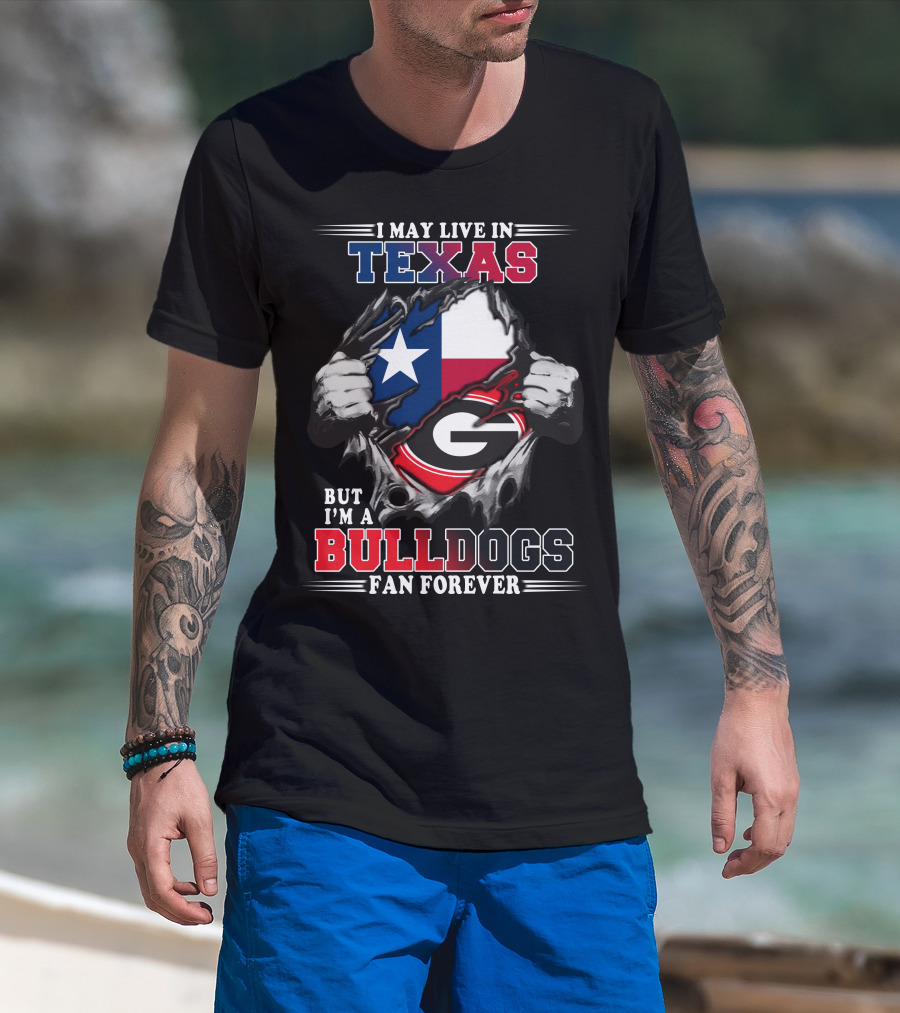 I May Live In Texas But I'm A Bulldogs Fan Forever T-Shirt