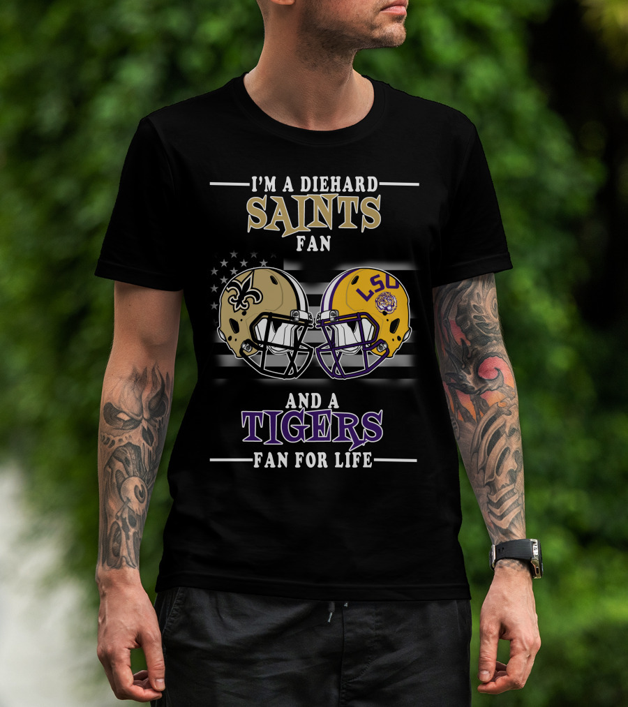I'm A Diehard Saints Fan And A Tigers Fan For Life T-Shirt