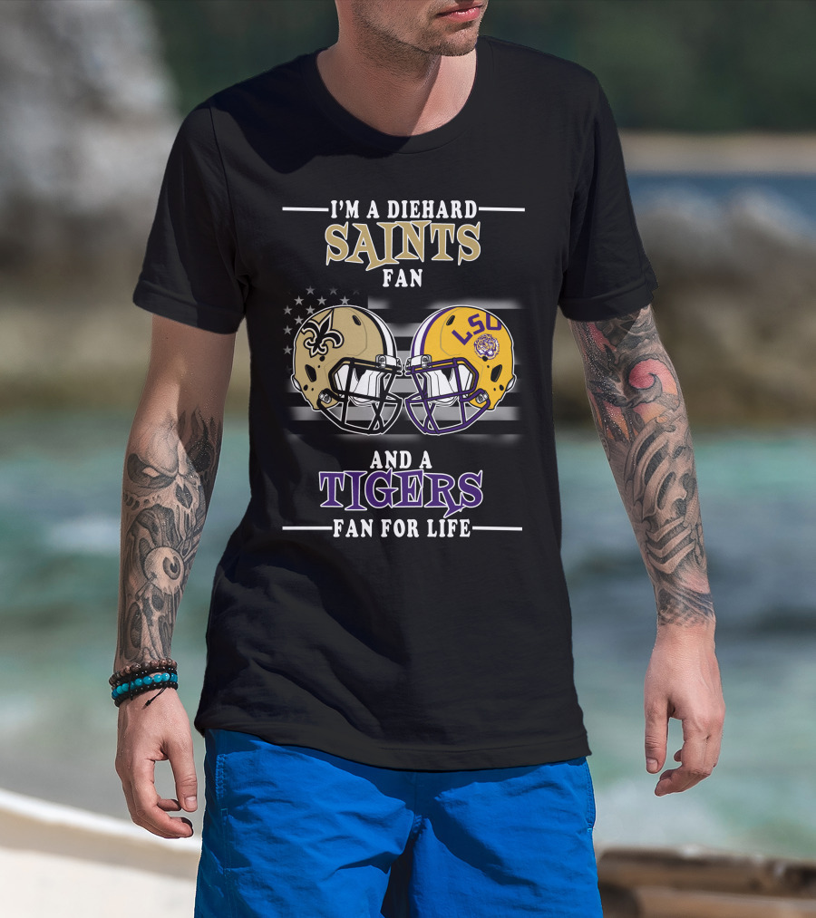 I'm A Diehard Saints Fan And A Tigers Fan For Life T-Shirt