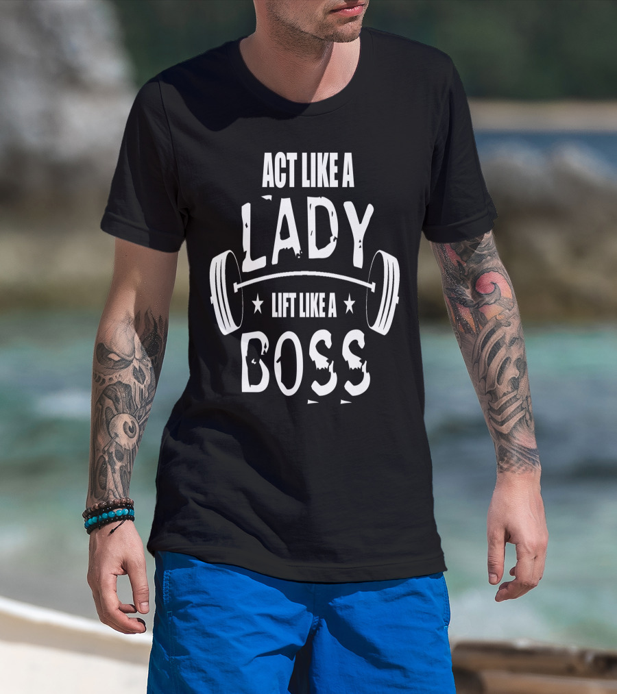 Act Like A Lady Lift Like A Boss T-Shirt