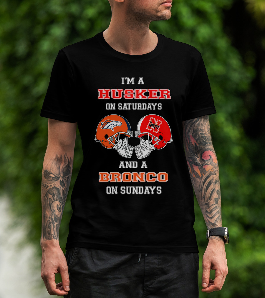 I'm A Husker On Saturdays And A Bronco On Sundays T-Shirt