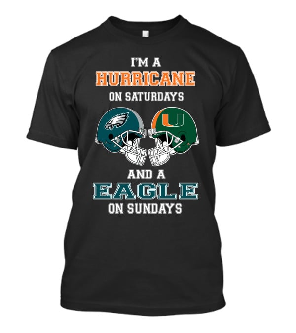 I'm A Hurricane On Saturdays Miami And A Eagle On Sundays Philadelphia Football Fan Helmets T-Shirt