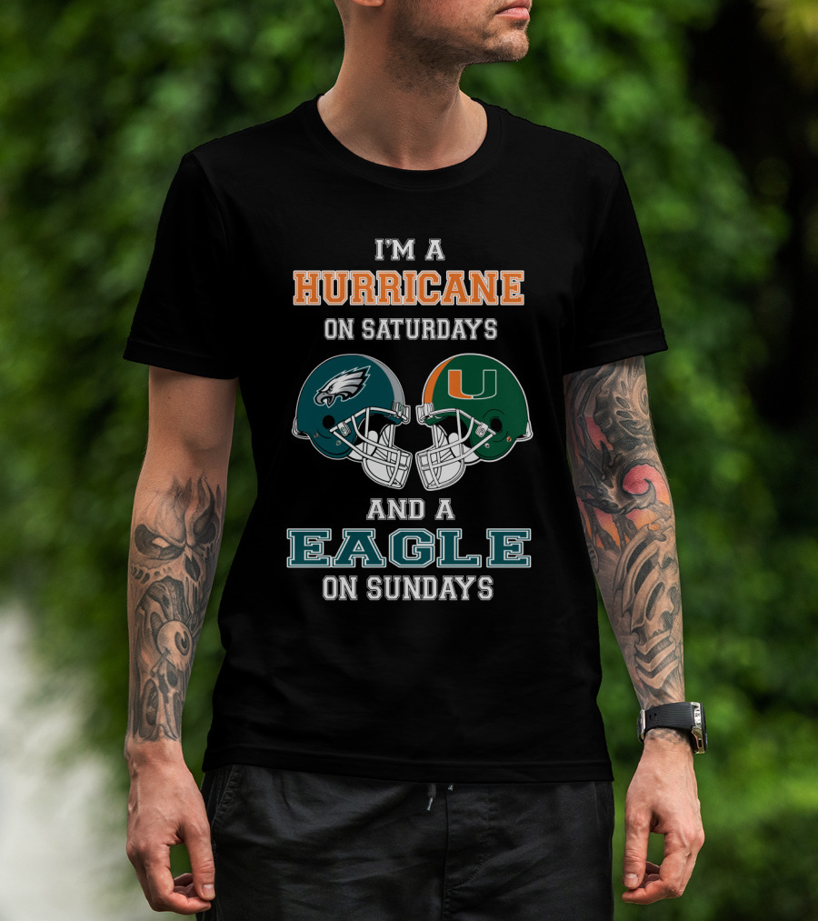 I'm A Hurricane On Saturdays Miami And A Eagle On Sundays Philadelphia Football Fan Helmets T-Shirt