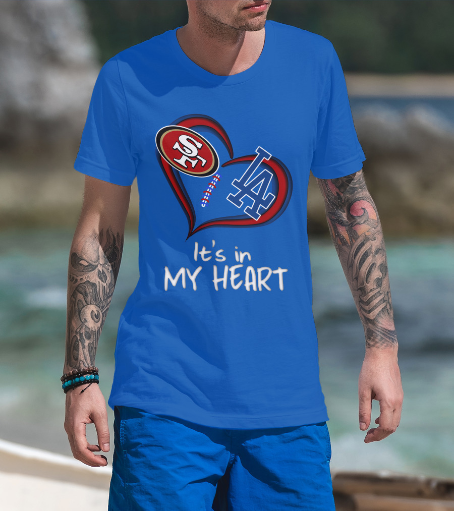 49ers Sf And Dodgers La It's In My Heart T-Shirt