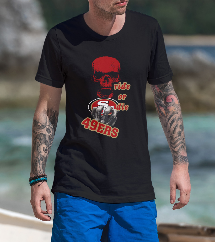 San Francisco 49ers Ride Or Die 49ers Skull And Hands Fan Gear T-Shirt