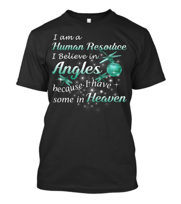 I Am A Human Resource I Believe In Angels Because I Have Some In Heaven With Dragonflies And Sparkles Background T-Shirt