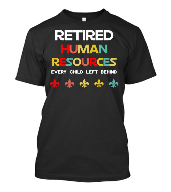 Retired Human Resources Every Child Left Behind Fleur-De-Lis T-Shirt